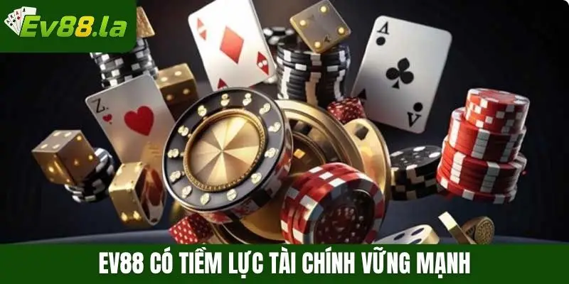 Ev88 có tiềm lực tài chính vững mạnh