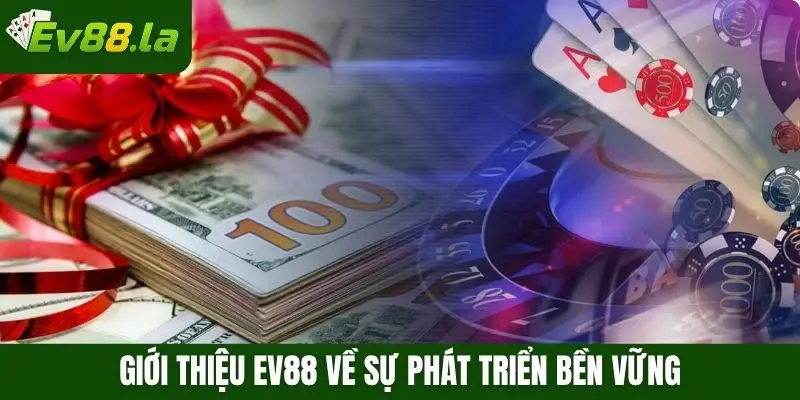 Giới thiệu Ev88 về sự phát triển bền vững